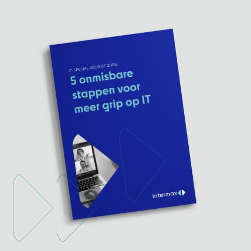 IT-special voor de zorg: 5 onmisbare stappen voor meer grip op IT